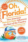 Oh, Florida!: How America's Weirdest State Influences the Rest of the Country