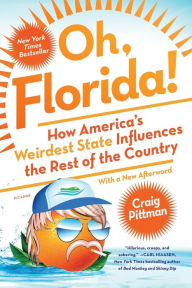 Title: Oh, Florida!: How America's Weirdest State Influences the Rest of the Country, Author: Craig Pittman