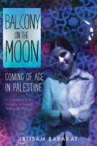 Title: Balcony on the Moon: Coming of Age in Palestine, Author: Ibtisam Barakat