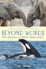 Beyond Words: What Elephants and Whales Think and Feel (A Young Reader's Adaptation)