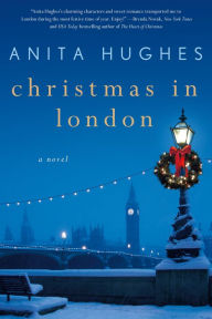 Title: Christmas in London: A Novel, Author: Anita Hughes