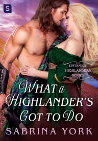 Title: What a Highlander's Got To Do, Author: Sabrina York