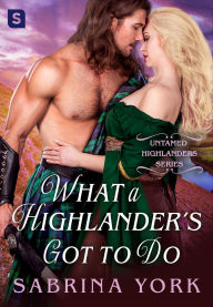 Title: What a Highlander's Got To Do, Author: Sabrina York