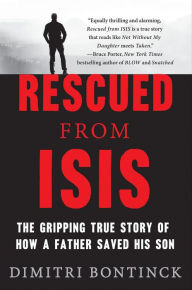 Title: Rescued from ISIS: The Gripping True Story of How a Father Saved His Son, Author: Dimitri Bontinck