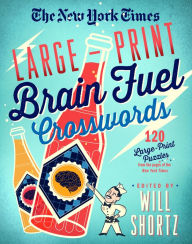 Title: The New York Times Large-Print Brain Fuel Crosswords: 120 Large-Print Puzzles from the Pages of The New York Times, Author: The New York Times