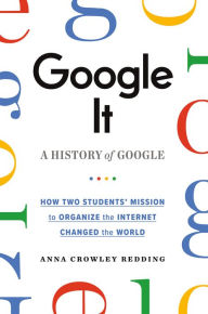 Title: Google It: A History of Google, Author: Anna Crowley Redding