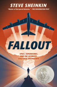 Title: Fallout: Spies, Superbombs, and the Ultimate Cold War Showdown, Author: Steve Sheinkin