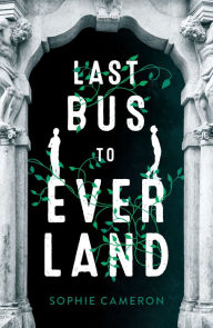 Title: Last Bus to Everland, Author: Sophie Cameron