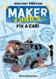 Title: Fix a Car! (Maker Comics Series), Author: Chris Schweizer