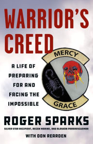 Books to download on iphone free Warrior's Creed: A Life of Preparing for and Facing the Impossible by Roger Sparks, Don Rearden 9781250151520 PDB CHM (English literature)