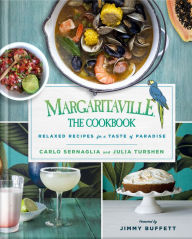 Title: Margaritaville: The Cookbook: Relaxed Recipes For a Taste of Paradise, Author: Carlo Sernaglia
