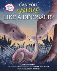 Title: Can You Snore Like a Dinosaur?: A Help-Your-Child-to-Sleep Book, Author: Monica Sweeney