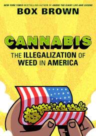 Title: Cannabis: The Illegalization of Weed in America, Author: Brian 