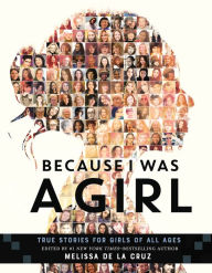 Title: Because I Was a Girl: True Stories for Girls of All Ages, Author: Melissa de la Cruz