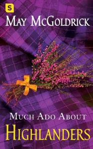 Title: Much Ado About Highlanders, Author: May McGoldrick