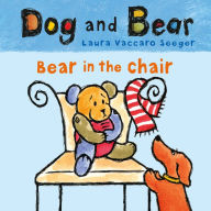 Title: Bear in the Chair: Dog and Bear, Author: Laura Vaccaro Seeger