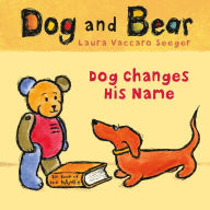 Title: Dog Changes His Name: Dog and Bear, Author: Laura Vaccaro Seeger