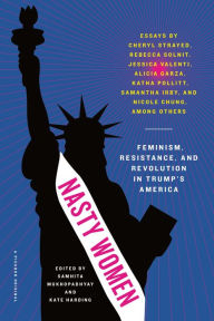 Title: Nasty Women: Feminism, Resistance, and Revolution in Trump's America, Author: Samhita Mukhopadhyay