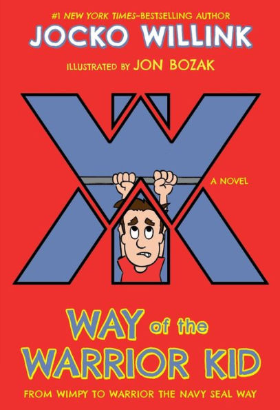 Way of the Warrior Kid: From Wimpy to Warrior the Navy SEAL Way (Way of the Warrior Kid Series #1)
