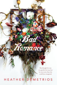 Title: Bad Romance, Author: Heather Demetrios