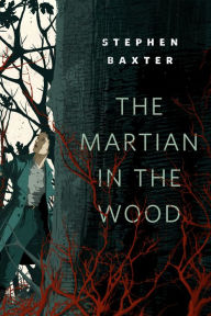 Title: The Martian in the Wood: A Tor.com Original, Author: Stephen Baxter