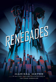 Title: Renegades (Renegades Trilogy #1), Author: Marissa Meyer