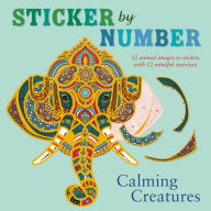 Title: Sticker by Number: Calming Creatures: 12 Animal Images to Sticker, with 12 Mindful Exercises, Author: Shane Madden