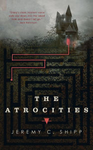 Title: The Atrocities, Author: Jeremy C. Shipp