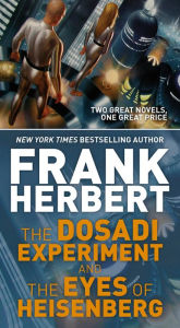 Title: The Dosadi Experiment and The Eyes of Heisenberg: Two Classic Works of Science Fiction, Author: Frank Herbert