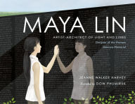 Title: Maya Lin: Artist-Architect of Light and Lines, Author: Jeanne Walker Harvey