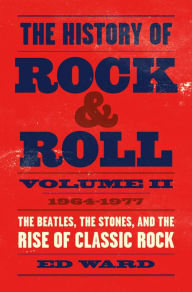 Download android books The History of Rock & Roll, Volume 2: 1964-1977: The Beatles, the Stones, and the Rise of Classic Rock 9781250165190 (English Edition)