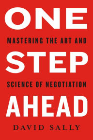 Title: One Step Ahead: Mastering the Art and Science of Negotiation, Author: David Sally