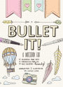 Bullet It!: A Notebook for Planning Your Days, Chronicling Your Life, and Creating Beauty