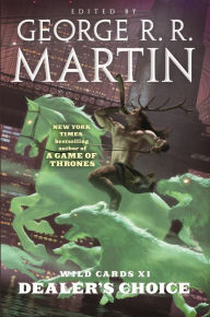 Title: Wild Cards XI: Dealer's Choice: Book Three of the Rox Triad, Author: George R. R. Martin