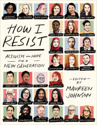 Title: How I Resist: Activism and Hope for a New Generation, Author: Maureen Johnson