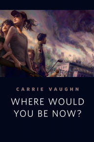 Title: Where Would You Be Now?: A Tor.com Original, Author: Carrie Vaughn