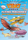Flying Machines: How the Wright Brothers Soared (Science Comics Series)