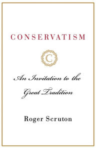 Title: Conservatism: An Invitation to the Great Tradition, Author: Roger Scruton