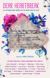 Title: Dear Heartbreak: YA Authors and Teens on the Dark Side of Love, Author: Heather Demetrios