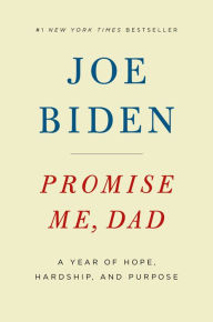 Title: Promise Me, Dad: A Year of Hope, Hardship, and Purpose, Author: Joe Biden