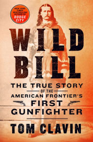 Free adobe ebook downloads Wild Bill: The True Story of the American Frontier's First Gunfighter DJVU FB2 CHM by Tom Clavin