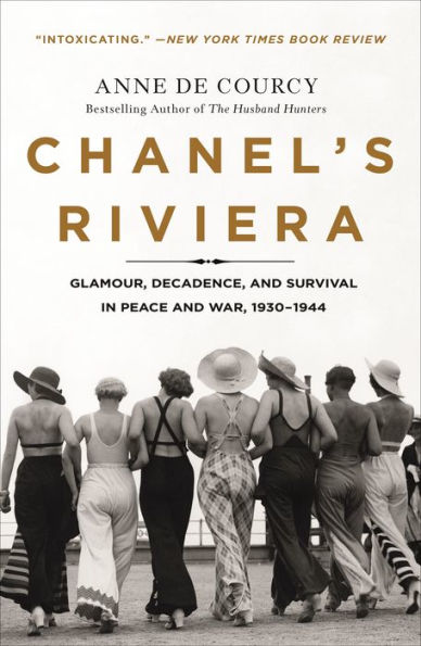 Chanel's Riviera: Glamour, Decadence, and Survival in Peace and War, 1930-1944