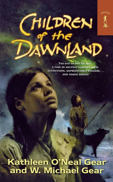 Children Of The Dawnland By Kathleen O Neal Gear W Michael Gear Paperback Barnes Noble