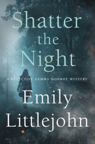 Epub books zip download Shatter the Night: A Detective Gemma Monroe Mystery by Emily Littlejohn