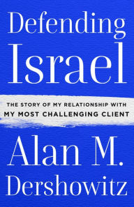 Defending Israel: The Story of My Relationship with My Most Challenging Client