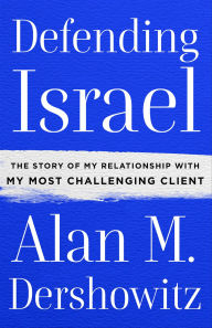 Title: Defending Israel: The Story of My Relationship with My Most Challenging Client, Author: Alan M. Dershowitz