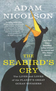 Title: The Seabird's Cry: The Lives and Loves of the Planet's Great Ocean Voyagers, Author: Adam Nicolson