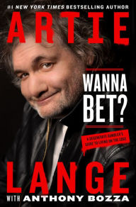 Title: Wanna Bet?: A Degenerate Gambler's Guide to Living on the Edge, Author: Artie Lange