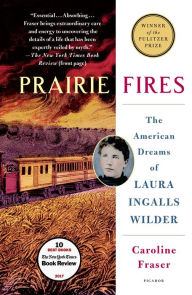 Title: Prairie Fires: The American Dreams of Laura Ingalls Wilder, Author: Caroline  Fraser