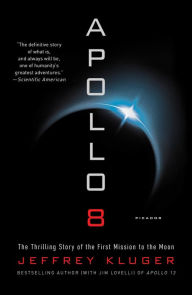 Title: Apollo 8: The Thrilling Story of the First Mission to the Moon, Author: Jeffrey Kluger